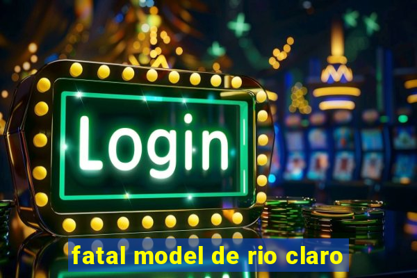 fatal model de rio claro